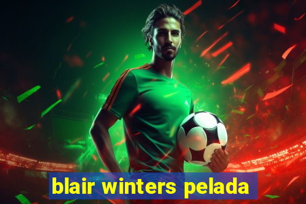 blair winters pelada